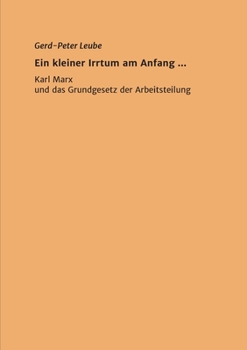 Ein kleiner Irrtum am Anfang,,: Karl Marx und das Grundgesetz der Arbeitsteilung