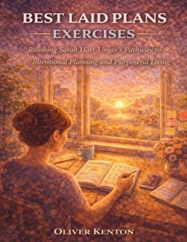 Best Laid Plans Exercises: Relishing Sarah Hart-Unger’s Pathway to Intentional Planning and Purposeful Living
