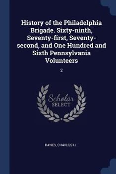 Paperback History of the Philadelphia Brigade. Sixty-ninth, Seventy-first, Seventy-second, and One Hundred and Sixth Pennsylvania Volunteers: 2 Book