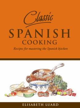 Hardcover Classic Spanish Cooking: Recipes for Mastering the Spanish Kitchen Book