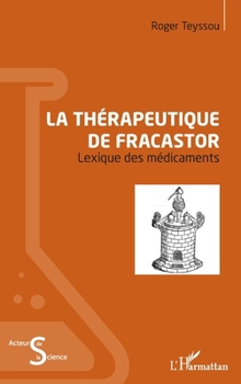 La thérapeutique de Fracastor: Lexique des médicaments (Acteurs de La Science) (French Edition)