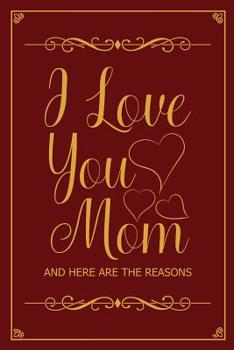 I love you mom and here are the reasons: fill in the blank book for mom, unique mothers day gifts, mother's day journal notebook, mother's day gifts to make