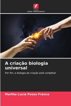 A criação biologia universal: Por fim, a biologia da criação está completa! (Portuguese Edition)