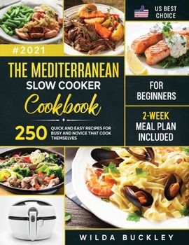 Paperback The Mediterranean Slow Cooker Cookbook for Beginners: 250 Quick & Easy Recipes for Busy and Novice that Cook Themselves 2-Week Meal Plan Included: 250 Book
