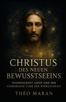 Paperback Christus des neuen Bewusstseins: Wissenschaft, Geist und der verborgene Code der Wirklichkeit [German] Book