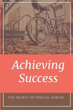 Paperback Achieving Success: The Secret Of Special Forces: Special Forces Missions Secrets Book