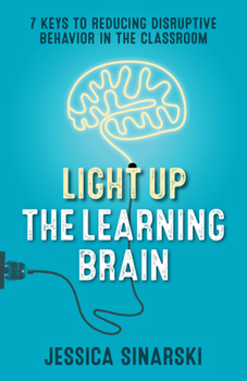 Paperback Light Up the Learning Brain: 7 Keys to Reducing Disruptive Behavior in the Classroom Book