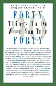 Paperback Forty Things to Do When You Turn Forty: 40 Experts on the Subject of Turning 40 Book