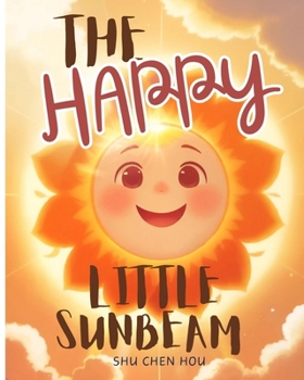 The Happy Little Sunbeam: Spread Joy with The Happy Little Sunbeam!