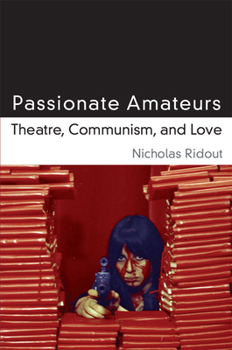 Paperback Passionate Amateurs: Theatre, Communism, and Love Book