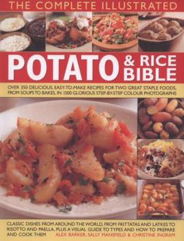 Hardcover The Complete Illustrated Potato & Rice Bible: Over 350 Delicious, Easy-To-Make Recipes for Two Great Staple Foods, from Soups to Bakes, in 1500 Glorio Book