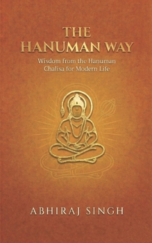 THE HANUMAN WAY: Wisdom from the Hanuman Chalisa for Modern Life