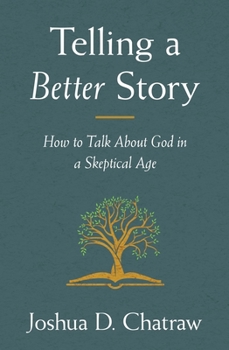 Paperback Telling a Better Story: How to Talk about God in a Skeptical Age Book