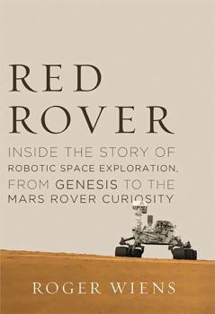 Hardcover Red Rover: Inside the Story of Robotic Space Exploration, from Genesis to the Mars Rover Curiosity Book