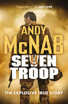 Seven Troop - Book  of the Andy McNab's Army Memoirs