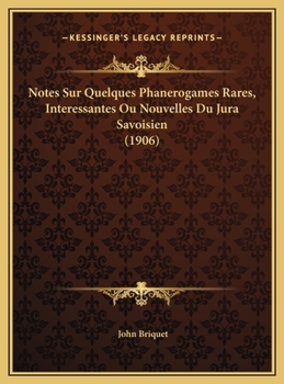 Notes Sur Quelques Phanerogames Rares, Interessantes Ou Nouvelles Du Jura Savoisien