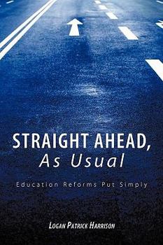 Paperback Straight Ahead, As Usual: Education Reforms Put Simply Book