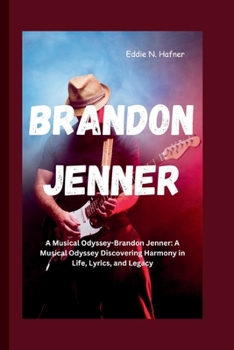 Paperback Brandon Jenner: A Musical Odyssey-Brandon Jenner: A Musical Odyssey Discovering Harmony in Life, Lyrics, and Legacy Book