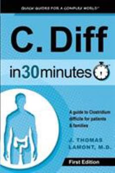 Paperback C. Diff In 30 Minutes: A guide to Clostridium difficile for patients and families Book