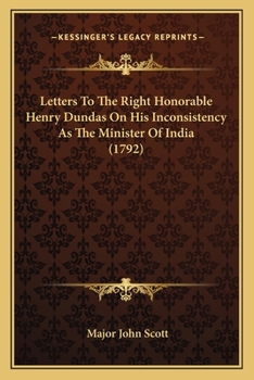 Paperback Letters To The Right Honorable Henry Dundas On His Inconsistency As The Minister Of India (1792) Book
