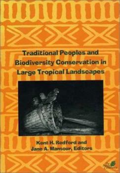 Paperback Traditional Peoples and Biodiversity Conservation in Large Tropical Landscapes Book