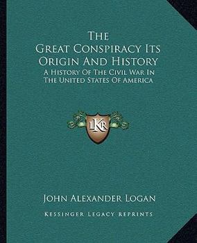 Paperback The Great Conspiracy Its Origin And History: A History Of The Civil War In The United States Of America Book