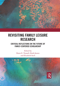 Paperback Revisiting Family Leisure Research: Critical Reflections on the Future of Family-Centered Scholarship Book