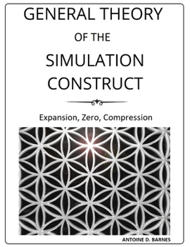 Paperback General Theory Of The Simulation Construct: Expansion, Zero, Compression Book