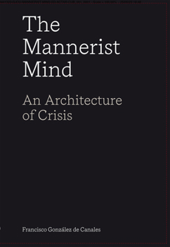 Paperback The Mannerist Mind: An Architecture of Crisis Book