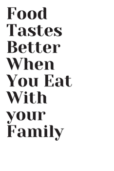 Paperback Food Tastes Better When You Eat With your Family Notebook weekly meal planner Gift: Notebook / birthday gift / mother gift / cooking / Recipes / 120 p Book