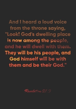 Revelation 21:3 Notebook: And I heard a loud voice from the throne saying, "Look! God's dwelling place is now among the people, and he will dwell with ... b: Revelation 21:3 Notebook, Bible Journal