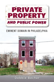 Paperback Private Property and Public Power: Eminent Domain in Philadelphia Book
