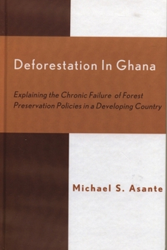 Hardcover Deforestation in Ghana: Explaining the Chronic Failure of Forest Preservation Policies in a Developing Country Book