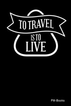 Paperback To Travel Is To Live: Gepunktetes A5 Notizbuch oder Heft f?r Sch?ler, Studenten und Erwachsene Book