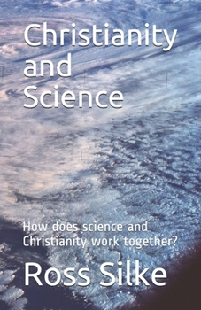 Paperback Christianity and Science: How does science and Christianity work together? Book