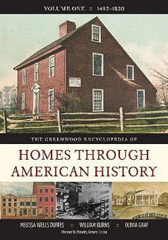 Hardcover The Greenwood Encyclopedia of Homes through American History: The Greenwood Encyclopedia of Homes through American History: Volume 1, 1492-1820 Book