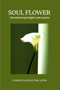 Paperback Soul Flower: Life enhancing insights and lessons Book