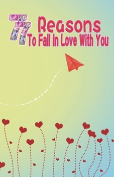 Paperback 77 Reasons To Fall In Love With You: Happy Valentine's Day, Traveling Through Time Together, Back To The Past, And Through The Future Book