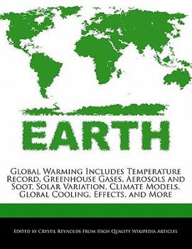 Paperback Global Warming Includes Temperature Record, Greenhouse Gases, Aerosols and Soot, Solar Variation, Climate Models, Global Cooling, Effects, and More Book