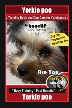 Paperback Yorkie poo Training Book and Dog Care for Yorkiepoos, By BoneUP DOG Training, Are You Ready to Bone Up? Easy Training * Fast Results, Yorkie poo Book
