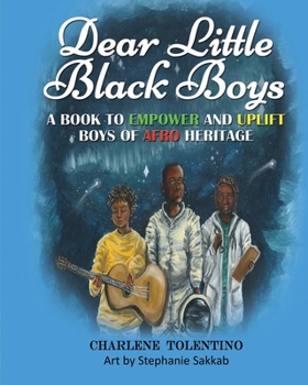 Paperback Dear Little Black Boys - A Book to Empower and Uplift Boys of Afro Heritage Book