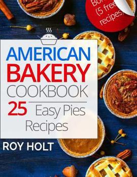 Paperback American Bakery Cookbook: 25 Easy Pies Recipes Book