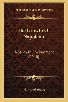 Paperback The Growth Of Napoleon: A Study In Environment (1910) Book