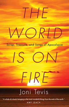 Paperback The World Is on Fire: Scrap, Treasure, and Songs of Apocalypse Book