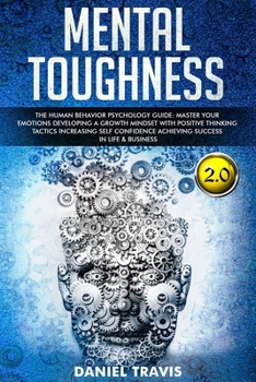 Paperback Mental Toughness: The Human Behavior Psychology guide: Master your Emotions developing a Growth Mindset with Positive Thinking tactics I Book