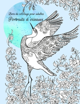 Livre de coloriage pour adultes Portraits d'oiseaux (French Edition)