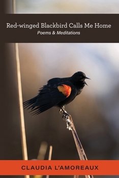 Paperback Red-winged Blackbird Calls Me Home: Poems & Meditations Book