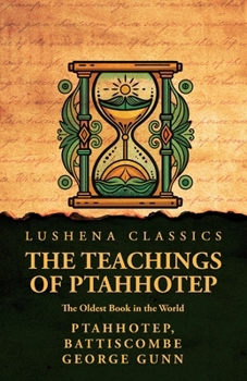 The Teachings of Ptahhotep: The Oldest Book in the World: The Oldest Book in the World by Ptahhotep, Battiscombe George Gunn