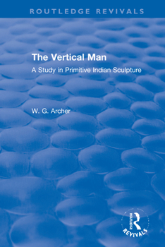 Hardcover The Vertical Man: A Study in Primitive Indian Sculpture Book