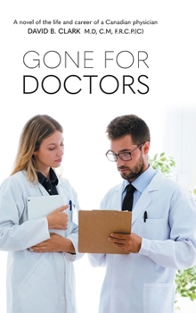 Hardcover Gone for Doctors: A novel of the life and career of a Canadian physician Book